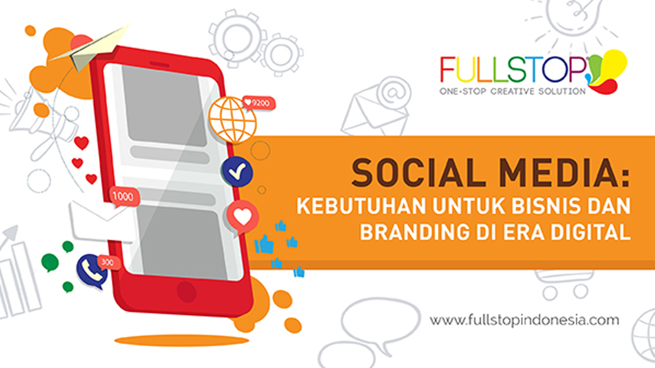 SOCIAL MEDIA: Kebutuhan Untuk Bisnis dan Branding di Era Digital