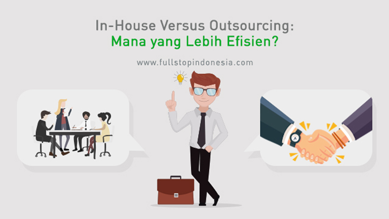 In-House Versus Outsourcing: Mana yang Lebih Efisien?